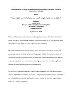 Testimony Before the House of Representatives Committee on Energy and Commerce Subcommittee on Health Hearing “Examining H.R. ___, the Trafficking Awareness Training for Health Care Act of 2014” Testimony Vednita Car