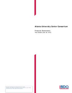Atlanta University Center Consortium Financial Statements Year Ended June 30, 2012 The report accompanying these financial statements was issued by BDO USA, LLP, a Delaware limited liability partnership and the U.S. memb