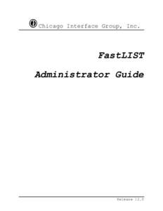 Chicago Interface Group, Inc.  FastLIST Administrator Guide  Release 12.0