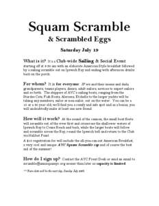 Squam Scramble & Scrambled Eggs Saturday July 19 It’s a Club-wide Sailing & Social Event starting off at 9:30 am with an elaborate American Style breakfast followed by a sailing scramble out on Ipswich Bay and ending w