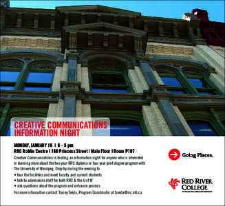 CREATIVE COMMUNICATIONS INFORMATION NIGHT MONDAY, JANUARY 16 | 6 - 8 pm RRC Roblin Centre | 160 Princess Street | Main Floor | Room P107 Creative Communications is hosting an information night for anyone who is intereste