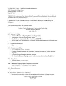 GRAFTON COUNTY COMMISSIONERS’ MEETING 3855 Dartmouth College Hwy. North Haverhill, NH[removed]May 28th 2013 PRESENT: Commissioners Ray Burton, Mike Cryans and Martha Richards, Director Clough and Admin Assistant S. Tempe