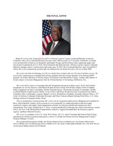 MILTON K. LEWIS  Milton K. Lewis is the Acquisition Executive at Defense Logistics Agency Land and Maritime located in Columbus, Ohio. DLA Land and Maritime has more than 3,400 associates at 37 locations worldwide, to in