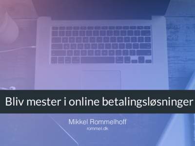 Undgå dyre regninger fra NETS som ninja i WooCommerce betalingsløsninger. Mikkel Rommelhoff  Bliv mester i online betalingsløsninger