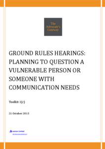 GROUND RULES HEARINGS: PLANNING TO QUESTION A VULNERABLE PERSON OR SOMEONE WITH COMMUNICATION NEEDS Toolkit 1(c)