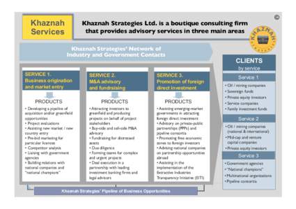 Khaznah Services Khaznah Strategies Ltd. is a boutique consulting firm 
 that provides advisory services in three main areas 
 Khaznah Strategies’ Network of