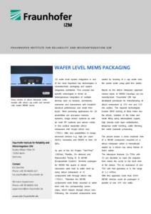 FRAUNHOFER INSTITUTE FOR RELIABILITY AND MICROINTEGRATION IZM  WAFER LEVEL MEMS PACKAGING 3D wafer level system integration is one  sealed by bonding of a cap wafer onto