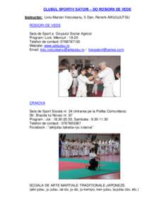 CLUBUL SPORTIV SATORI – DO ROSIORII DE VEDE Instructor: Liviu-Marian Voiculeanu, 5 Dan, Renshi AIKIJUJUTSU ROSIORI DE VEDE Sala de Sport a Grupului Scolar Agricol Program: Luni, Miercuri : 18-20 Telefon de contact: 076