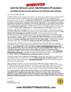 and the School Lunch Identification Procedure provides School Lunch Solution for Parents and Schools Dear School Principal and Staff: WOWBUTTER Foods has recognized the need for a true peanut butter replacement that sati