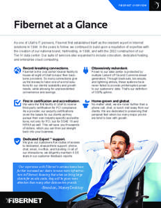 FIBERNET OVERVIEW  Fibernet at a Glance As one of Utah’s IT pioneers, Fibernet first established itself as the resident expert in Internet solutions in[removed]In the years to follow, we continued to build upon a reputat
