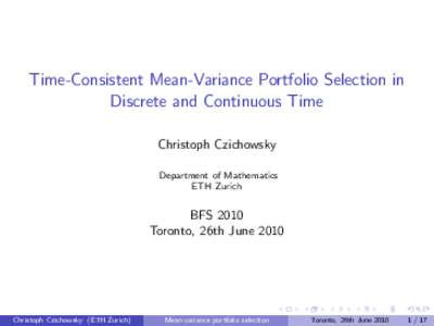 Time-Consistent Mean-Variance Portfolio Selection in Discrete and Continuous Time Christoph Czichowsky Department of Mathematics ETH Zurich