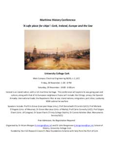    Maritime	
  History	
  Conference	
   ‘A	
  safe	
  place	
  for	
  ships’:	
  Cork,	
  Ireland,	
  Europe	
  and	
  the	
  Sea	
    	
  