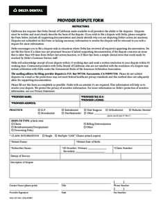 PROVIDER DISPUTE FORM INSTRUCTIONS California law requires that Delta Dental of California make available to all providers the ability to ﬁle disputes. Disputes must be written and must clearly describe the basis of th