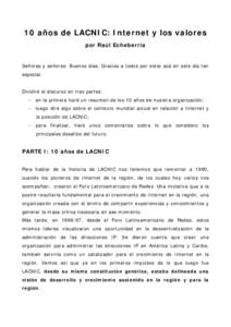 10 años de LACNIC: Internet y los valores por Raúl Echeberría Señoras y señores: Buenos días. Gracias a todos por estar acá en este día tan especial. Dividiré el discurso en tres partes: