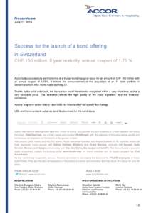 Press release June 17, 2014 Success for the launch of a bond offering in Switzerland CHF 150 million, 8 year maturity, annual coupon of 1.75 %