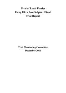 Trial of Local Ferries Using Ultra Low Sulphur Diesel Trial Report Trial Monitoring Committee December 2011