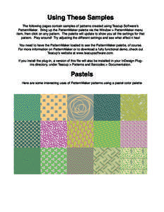 Using These Samples The following pages contain samples of patterns created using Teacup Software’s PatternMaker. Bring up the PatternMaker palette via the Window > PatternMaker menu item, then click on any pattern. Th