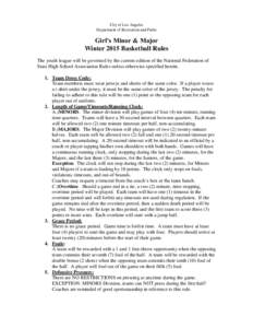 City of Los Angeles Department of Recreation and Parks Girl’s Minor & Major Winter 2015 Basketball Rules The youth league will be governed by the current edition of the National Federation of