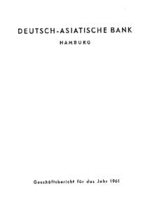 DEUTSCH-ASIATISCHE BANK HAMBU RG Geschäftsbericht für das Jahr 1961  DEUTSCH-ASIATISCHE