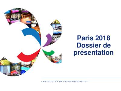 Paris 2018 Dossier de présentation • P a r i s • 1 0e G a y G a m e s à P a r i s •