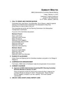 SUMMARY MINUTES ABAG Administrative Committee Special Meeting Friday, February 14, 2014 Lawrence D. Dahms Auditorium Joseph P. Bort MetroCenter 101 8th Street, Oakland, California