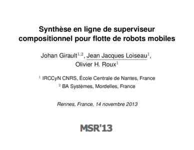 ` Synthese en ligne de superviseur compositionnel pour flotte de robots mobiles Johan Girault1,2, Jean Jacques Loiseau1, Olivier H. Roux1