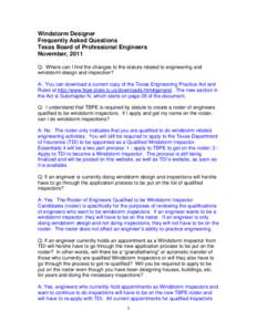 Windstorm Designer Frequently Asked Questions Texas Board of Professional Engineers November, 2011 Q: Where can I find the changes to the statute related to engineering and windstorm design and inspection?
