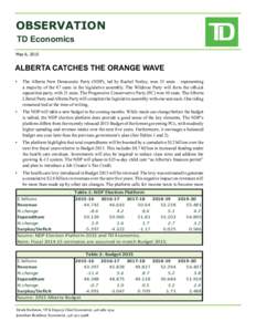 OBSERVATION TD Economics				 May 6, 2015 alberta catches the orange wave •	 The Alberta New Democratic Party (NDP), led by Rachel Notley, won 53 seats – representing