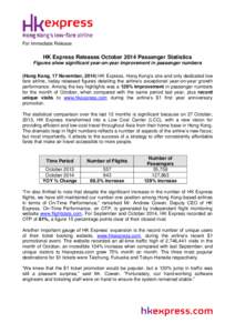For Immediate Release  HK Express Releases October 2014 Passenger Statistics Figures show significant year-on-year improvement in passenger numbers (Hong Kong, 17 November, 2014) HK Express, Hong Kong’s one and only de
