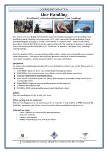 COURSE INFORMATION  Line Handling Certificate I in Maritime Operations (Line Handling)  This course runs over 6 days and meets the minimum mandatory requirements about basic load