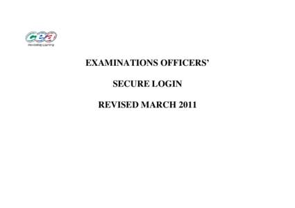 EXAMINATIONS OFFICERS’ SECURE LOGIN REVISED MARCH 2011 Contents