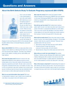 Questions and Answers About the Birth Defects Study To Evaluate Pregnancy exposureS (BD-STEPS) One in every 33 babies  Who funds the study? CDC funds the Centers for Birth