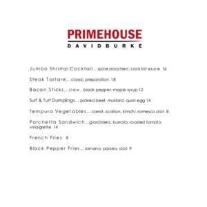 J u m b o S h r i m p C o c k t a i l … spice poached, cocktail sauce 16 S t e a k T a r t a r e … classic preparation 18 B a c o n S t i c k s … s l a w , black pepper, maple syrup 12 Surf & Turf Dumplings… pick