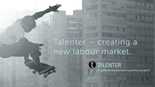 Talenter – creating a new labour market. A german blockchain currency project. Artificial Intelligence will substitute the majority of jobs. Nobody will be spared.