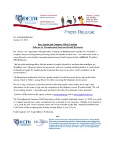 For Immediate Release January 10, 2012 Busy Season and Computer Glitch Creating Delay in the Unemployment Insurance Benefit Payments On Tuesday, the Department of Employment, Training and Rehabilitation (DETR) discovered