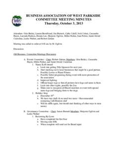 BUSINESS ASSOCIATION OF WEST PARKSIDE COMMITTEE MEETING MINUTES Thursday, October 3, 2013 Attendees: Ozie Bailey, Lauren Bornfriend, Jim Burnett, Cathy Cahill, Josh Cohen, Cassandra Hayes, Lucinda Hudson, Dennis Lee, Mar