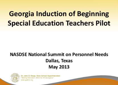 Georgia Induction of Beginning Special Education Teachers Pilot NASDSE National Summit on Personnel Needs Dallas, Texas May 2013