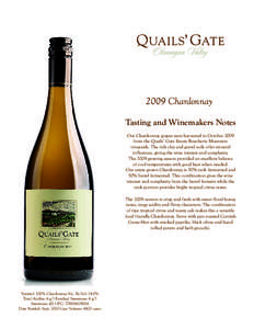 2009 Chardonnay Tasting and Winemakers Notes Our Chardonnay grapes were harvested in October 2009 from the Quails’ Gate Estate Boucherie Mountain vineyards. The rich clay and gravel soils offer mineral influences, givi