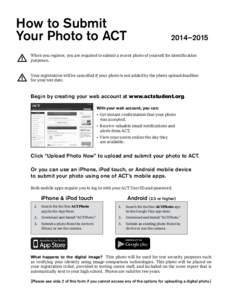 How to Submit Your Photo to ACT 2014–2015  When you register, you are required to submit a recent photo of yourself for identification