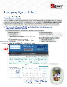 Investment Research Tool Search, Sort, Save How you choose to invest your retirement dollars can have an impact on your ability to be ready for retirement, but choosing the right investments can be confusing. The Investm