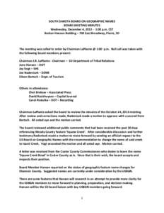 SOUTH DAKOTA BOARD ON GEOGRAPHIC NAMES BOARD MEETING MINUTES Wednesday, December 4, [removed]:00 p.m. CST Becker-Hansen Building – 700 East Broadway, Pierre, SD  The meeting was called to order by Chairman LaPlante @ 1: