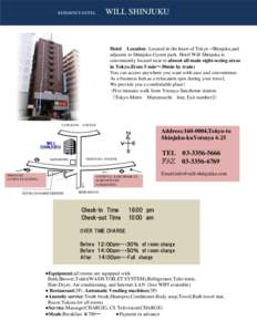 WILL SHINJUKU  RESIDENCE HOTEL Hotel Location: Located in the heart of Tokyo –Shinjuku,and adjacent to Shinjuku-Gyoen park. Hotel Will Shinjuku is