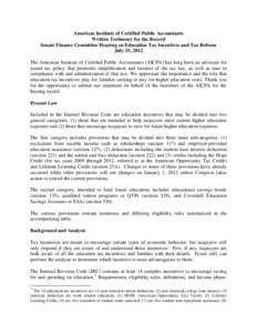 American Institute of Certified Public Accountants Written Testimony for the Record Senate Finance Committee Hearing on Education Tax Incentives and Tax Reform July 25, 2012 The American Institute of Certified Public Acc