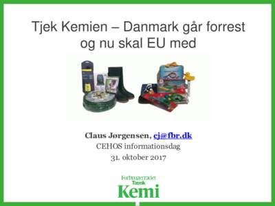 Tjek Kemien – Danmark går forrest og nu skal EU med Claus Jørgensen,  CEHOS informationsdag 31. oktober 2017