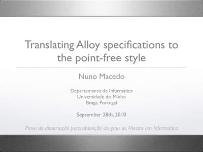 Translating Alloy specifications to the point-free style Nuno Macedo Departamento de Informática Universidade do Minho Braga, Portugal