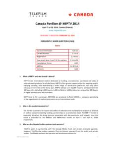 Canada Pavilion @ MIPTV 2014 April 7 to 10, 2014, Cannes (France) www.mipworld.com DEADLINE TO REGISTER: FEBRUARY 21, 2014  FREQUENTLY ASKED QUESTIONS (FAQ)