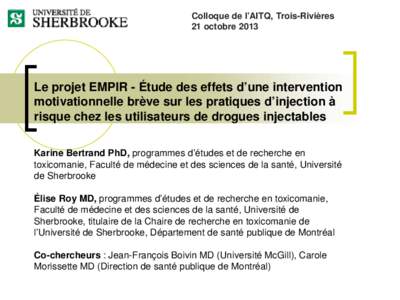 Colloque de l’AITQ, Trois-Rivières 21 octobre 2013 Le projet EMPIR - Étude des effets d’une intervention motivationnelle brève sur les pratiques d’injection à risque chez les utilisateurs de drogues injectables