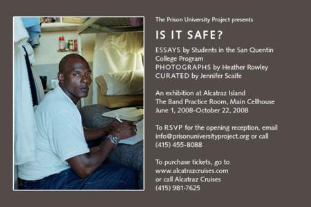 FOR IMMEDIATE RELEASE Is It Safe? Exhibition of Essays and Photographs of students in San Quentin College Program opens at Alcatraz Island Exhibition addresses prison education, personal growth San Francisco, CA (May 29