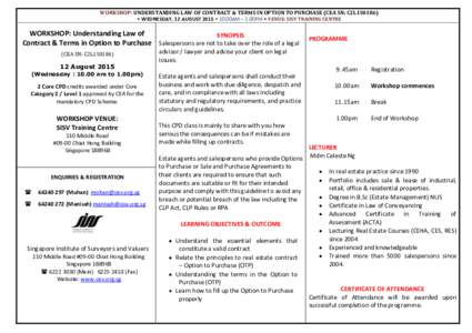 WORKSHOP: UNDERSTANDING LAW OF CONTRACT & TERMS IN OPTION TO PURCHASE (CEA SN: C2L1S0186) • WEDNESDAY, 12 AUGUST 2015 • 10.00AM – 1.00PM • VENUE: SISV TRAINING CENTRE WORKSHOP: Understanding Law of SYNOPSIS Contr