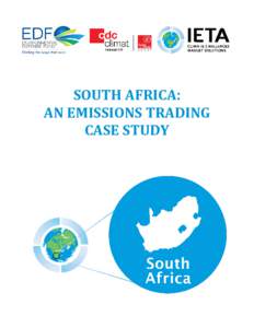 SOUTH AFRICA:	 AN	EMISSIONS	TRADING	 CASE	STUDY South Africa The World’s Carbon Markets: A Case Study Guide to Emissions Trading